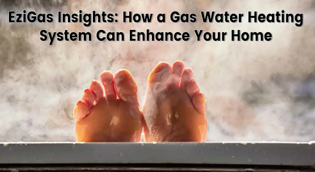 EziGas-Insights-How-a-Gas-Water-Heating-System-Can-Enhance-Your-Home